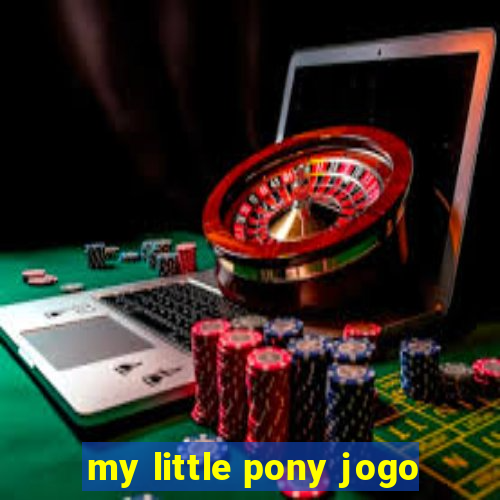 my little pony jogo